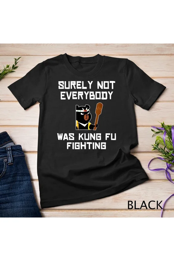 Tee With Surely Not Everybody Was Kung Fu Fighting Panda Bear Shirt Unisex T-Shirt