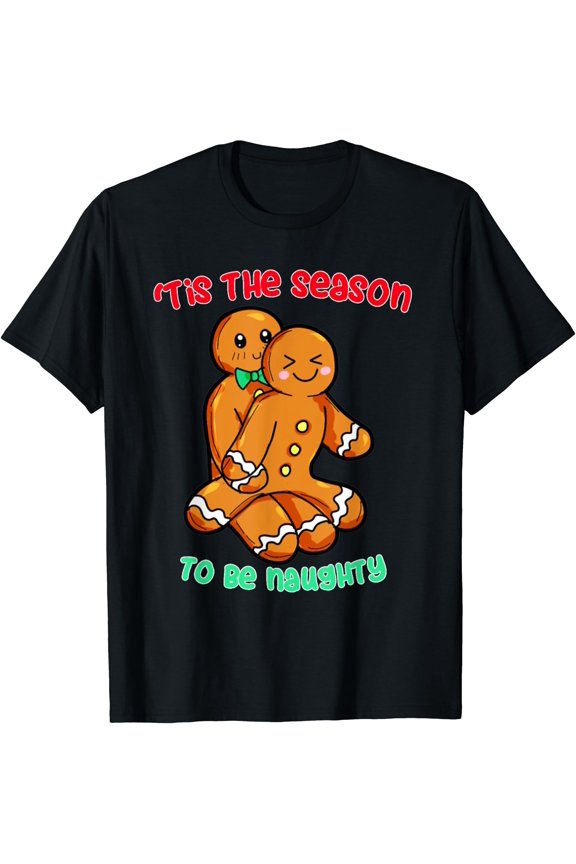 Tee With T!S The Season To Be Funny Gingerbread Christmas Unisex S-5Xl T-Shirt