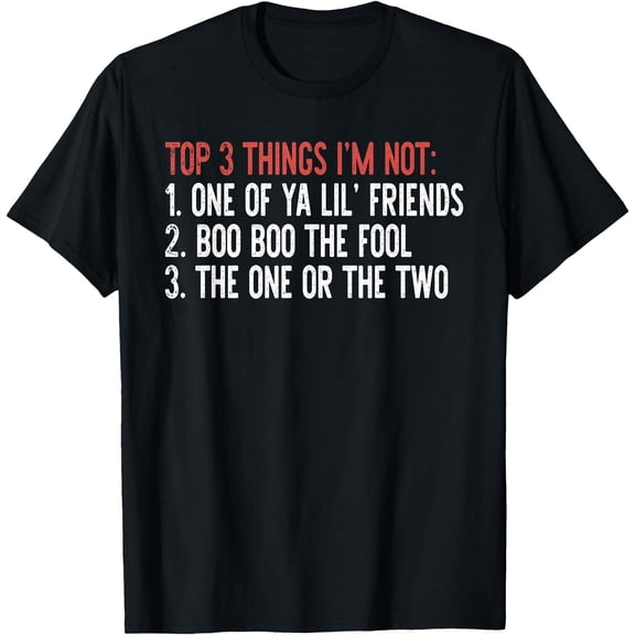 Kiraa Tee With Top 3 Things I'M Not: One Of Ya Lil' Friends…Quote Unisex S-5Xl T-Shirt