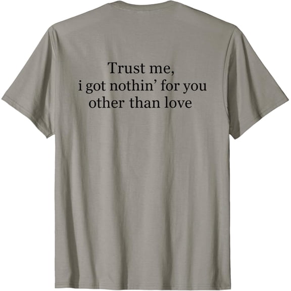 Kiraa Tee With Trust Me, I Got Nothin’ For You Other Than Love T-Shirt Birthday Gifts; For Men & Women
