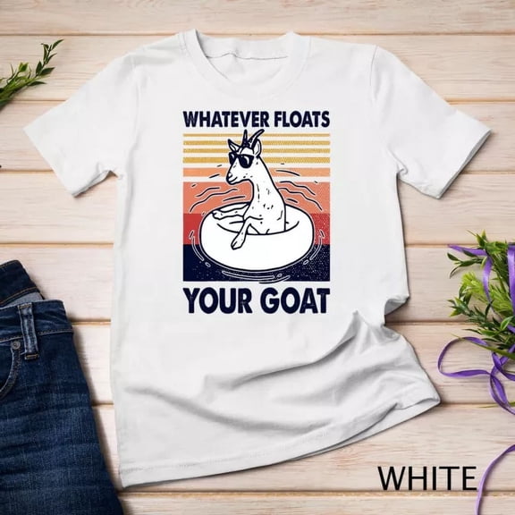 Kiraa Tee With Vintage Funny Whatever Floats Your Goat Goats Mom Farming Unisex S-5Xl T-Shirt Birthday Gifts; For Men & Women