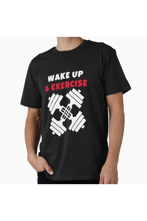 Tee With Wake Up And Exercise Gym Dumbbells T-Shirt S-5Xl