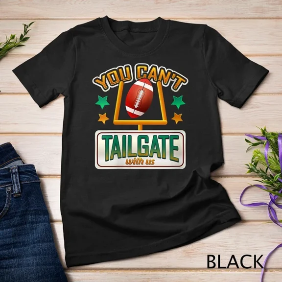 Kiraa Tee With Womens Football Gift You Can'T Tailgate With Us Take Better Unisex T-Shirt