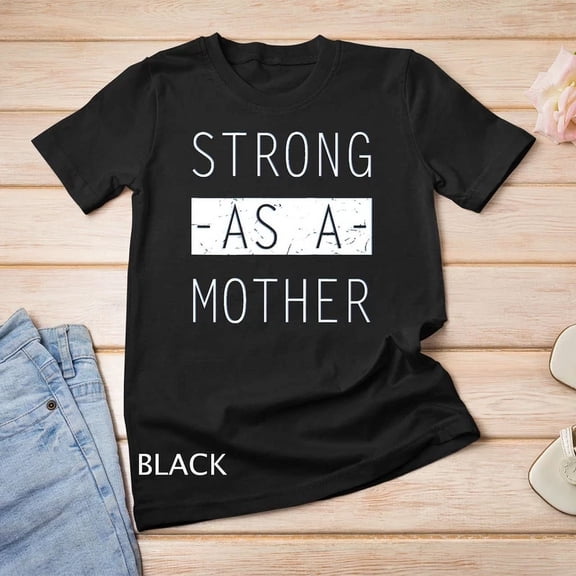 Kiraa Tee With Womens Strong As A Mother Birthday Gift For Mom Mothers Day Unisex S-5Xl T-Shirt