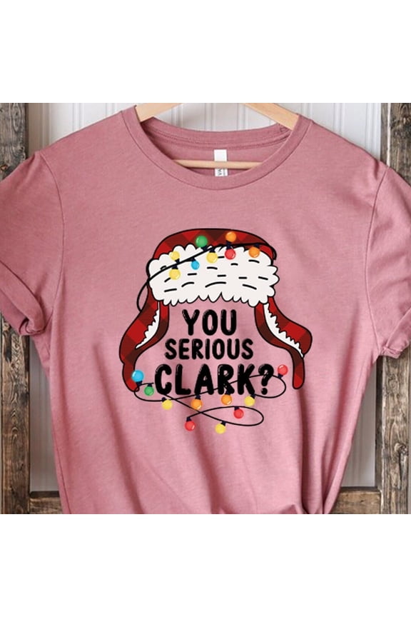 Tee With You Serious Clark? Shirt, National Lampoon'S Vacation, Cousin Eddie, Shirt, Clark Griswold Shirt, Gift Tees, Griswald Family Birthday Gifts; For Men & Women