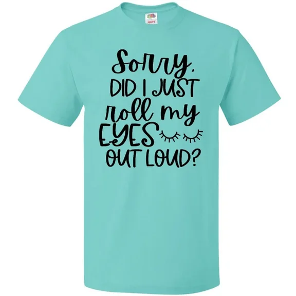 Kiraa Tee with Sorry Did I Just Roll My Eyes Out Loud T-Shirt Girl Eye Birthday Gifts; For Men & Women