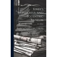thumbnail image 1 of Kirby's Wonderful and Eccentric Museum; Or, Magazine of Remarkable Characters. Including All the Curiosities of Nature a, (Hardcover), 1 of 1