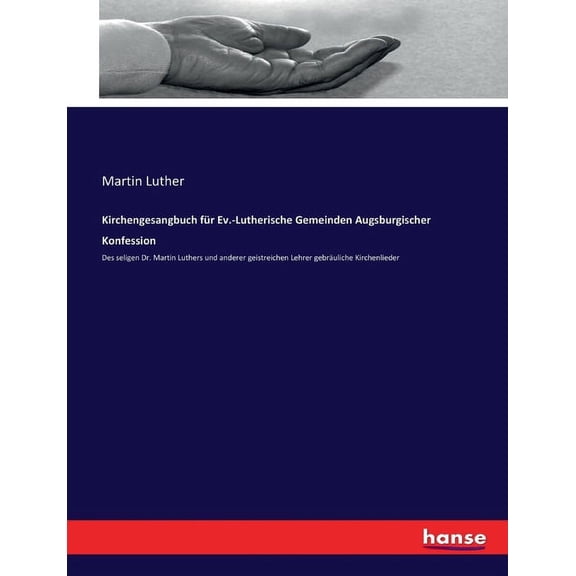 Kirchengesangbuch fr Ev.-Lutherische Gemeinden Augsburgischer Konfession: Des seligen Dr. Martin Luthers und anderer ge, (Paperback)