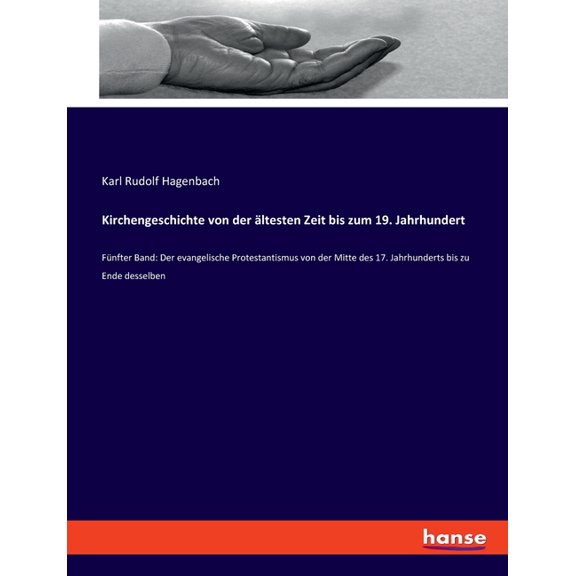 Kirchengeschichte von der ltesten Zeit bis zum 19. Jahrhundert: Fnfter Band: Der evangelische Protestantismus von der , (Paperback)