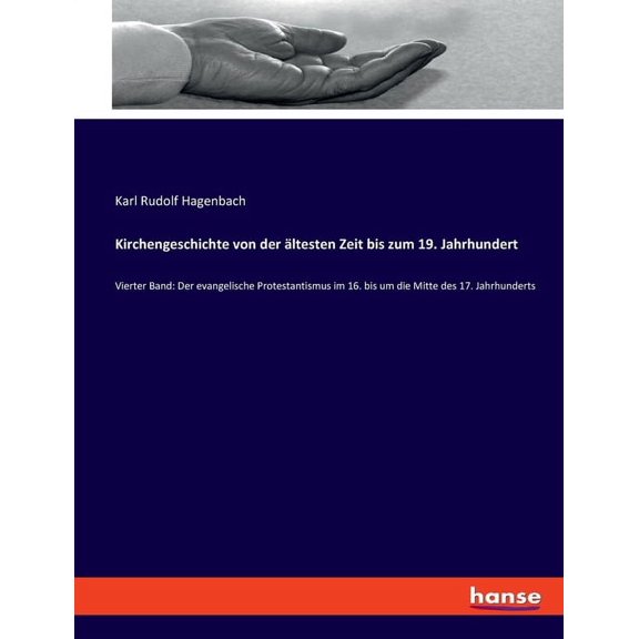 Kirchengeschichte von der ltesten Zeit bis zum 19. Jahrhundert: Vierter Band: Der evangelische Protestantismus im 16. b, (Paperback)