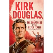 Kirk Douglas, the Spartacus of the Silver Screen, Paperback
