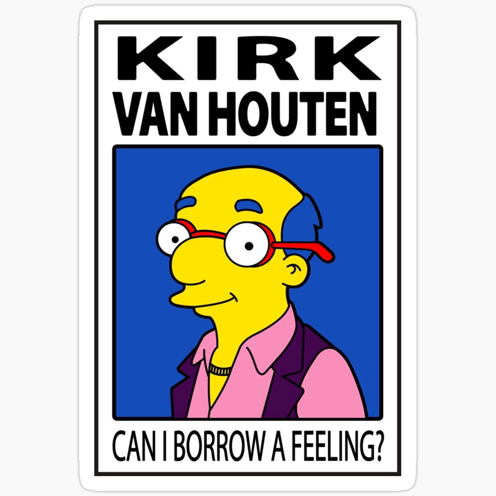Kirk Van Houten - Can I Borrow A Feeling? Sticker Phone Decal Water