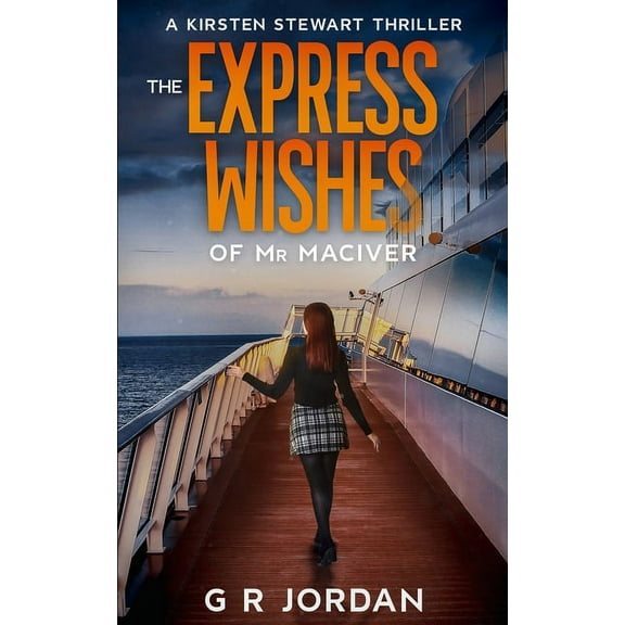 Kirsten Stewart Thrillers The Express Wishes of Mr MacIver: A Kirsten Stewart Thriller, Book 3, (Paperback)