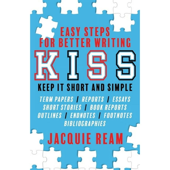 Kiss: Keep It Short and Simple: Easy Steps for Better Writing: Keep, (Paperback)