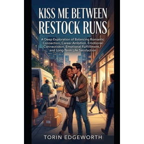 Kiss Me Between Restock Runs: A Deep Exploration of Balancing Romantic Connection, Career Ambition, Emotional Fulfillmen, (Paperback)