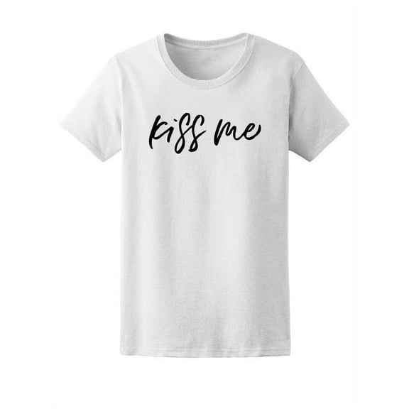 Kiss Me, Cute Love Quote T-Shirt Women -Image by Shutterstock, Female Medium