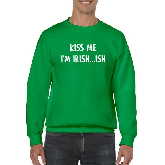 Kiss Me I'm Irish... Ish Sweatshirt Men -Smartprints Designs, Male XX-Large