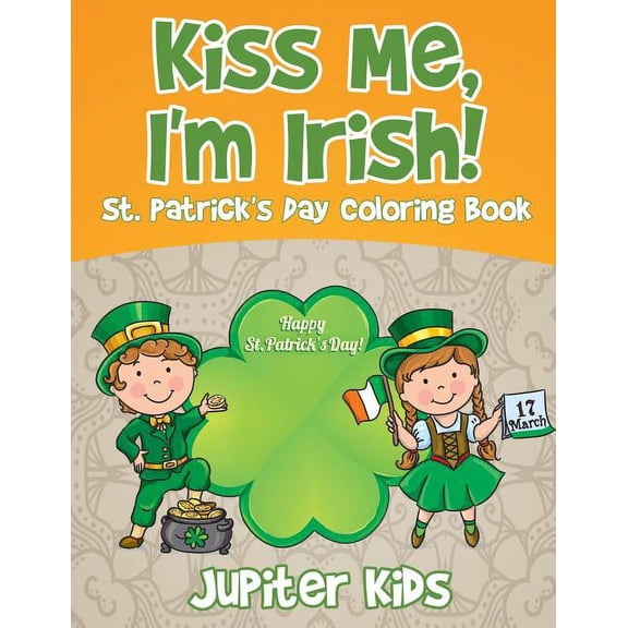 Kiss Me, I'm Irish! St. Patrick's Day Coloring Book (Paperback)