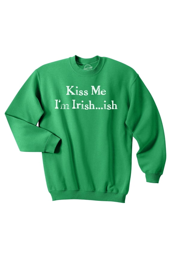 Kiss Me Im Green ish Funny Saint Patricks Day St Pattys Shamrock Sweatshirt