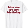 thumbnail image 1 of Kiss Me It's My Birthday - Birthday Gift T-Shirt100% cotton, 1 of 4