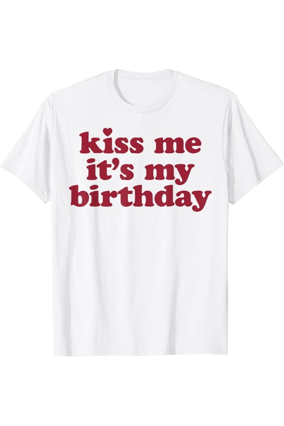 Kiss Me It's My Birthday - Birthday Gift T-Shirt100% cotton