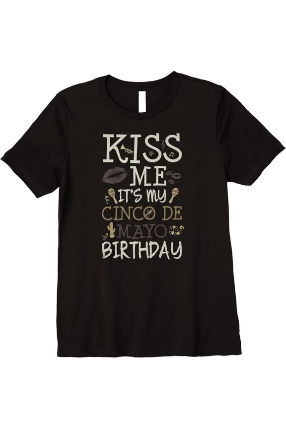 Kiss Me It's My Cinco De Mayo Birthday T-Shirt