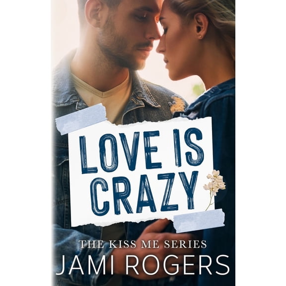 Kiss Me Love is Crazy: A Friends to Lovers Romance, Book 2, (Paperback)