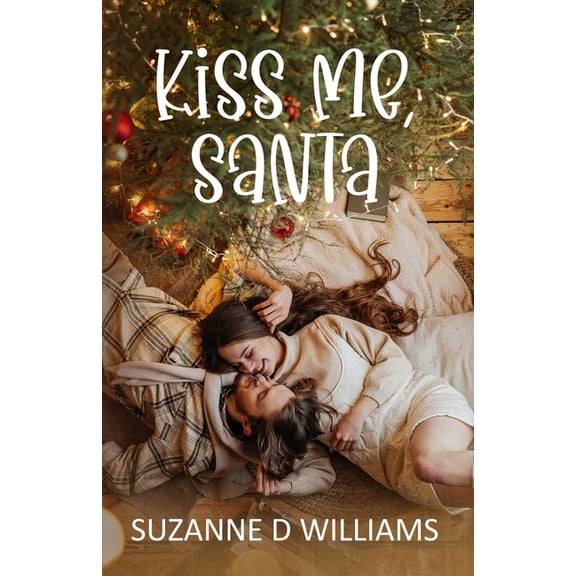 Kiss Me, Santa Paperback 1539058719 9781539058717 Suzanne D. Williams