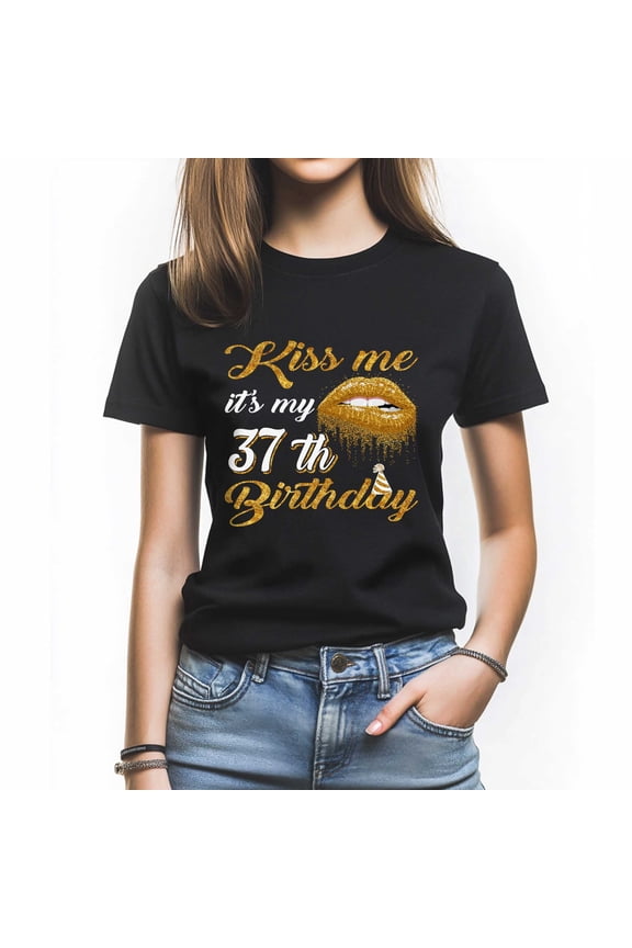 Kiss Me T-Shirt - Funny 37th Birthday Tee for Women - Perfect Gift to Celebrate 37 in Style