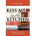 thumbnail image 1 of Kiss Me in the Kitchen: Ministering as a Priest at the Altar of the Kitchen (Paperback), 1 of 1