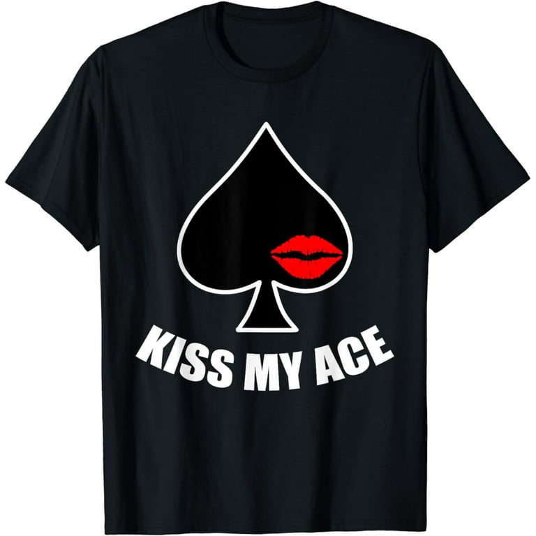 Poker Gift Tshirt Funny Kiss My Ace Distressed Poker Gift Tshirt Funny Kiss My Ace Distressed