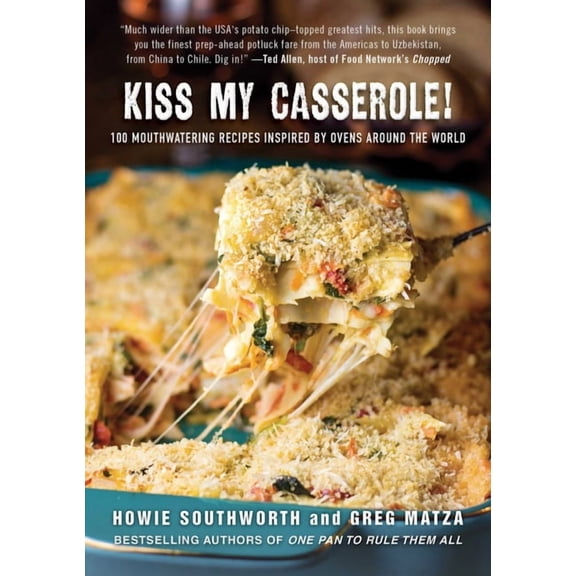 Kiss My Casserole! : 100 Mouthwatering Recipes Inspired by Ovens Around the World (Hardcover)