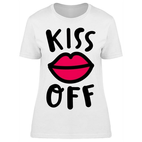 Kiss Off Quote T-Shirt Women -Image by Shutterstock, Female Medium