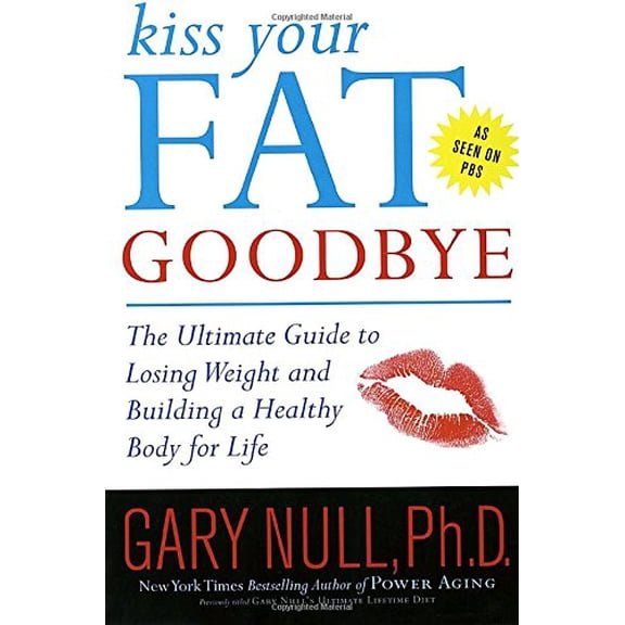Pre-Owned Kiss Your Fat Goodbye: The Ultimate Guide to Losing Weight and Building a Healthy Body for Life (Paperback) 0767925173 9780767925174