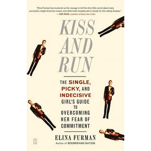Kiss and Run: The Single, Picky, and Indecisive Girl's Guide to Overcoming Fear of Commitment, (Paperback)