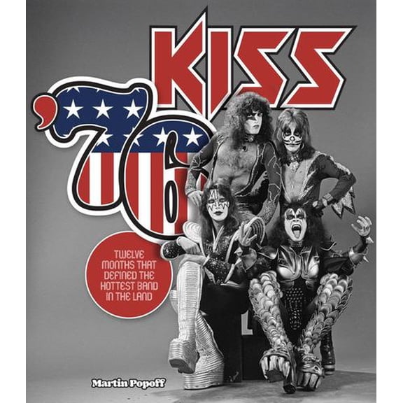 Kiss '76: Twelve Months That Defined the Hottest Band in the Land