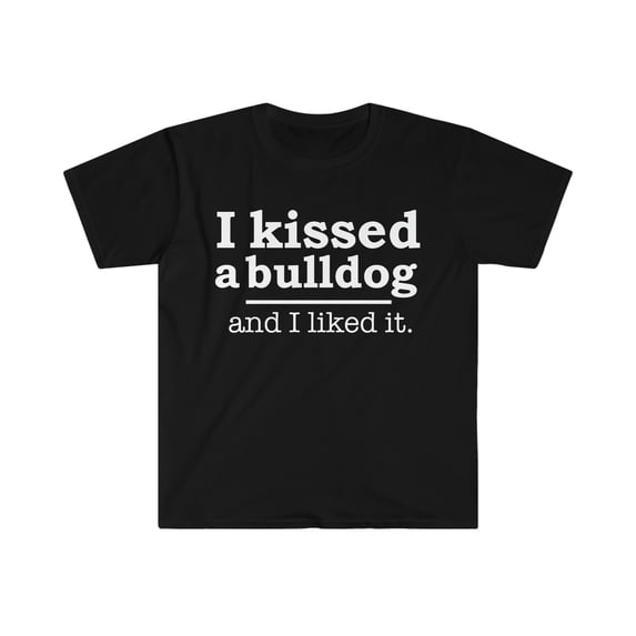 Kissed a bulldog and liked it Dog Mom Dog Dad Owner Unisex T-shirt S-3XL