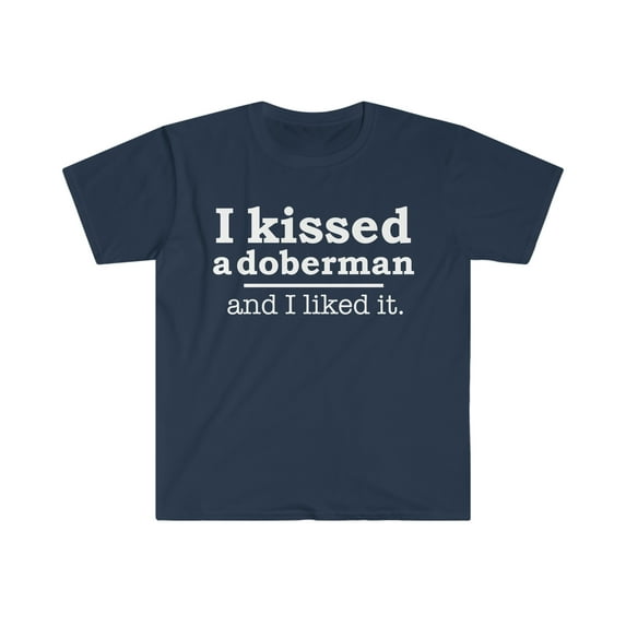Kissed a doberman and liked it Dog Mom Dog Dad Owner Unisex T-shirt S-3XL