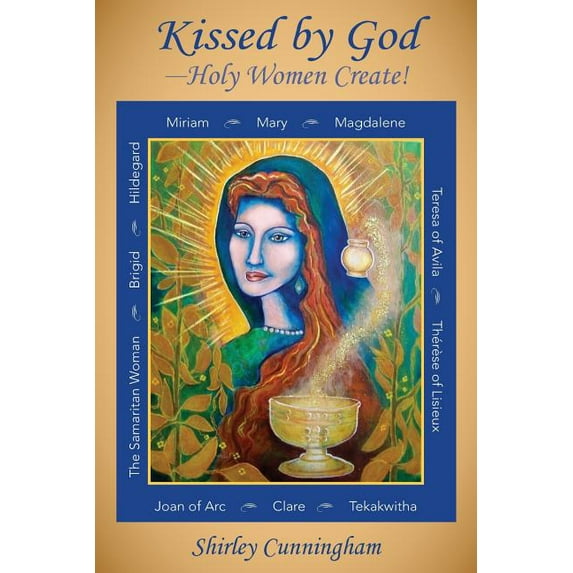 Kissed by God-Holy Women Create! (Paperback)