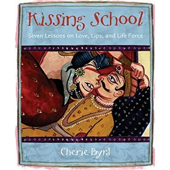 Pre-Owned Kissing School: Seven Lessons On Love, Lips, And Life Force (Paperback) 1570614407 9781570614408