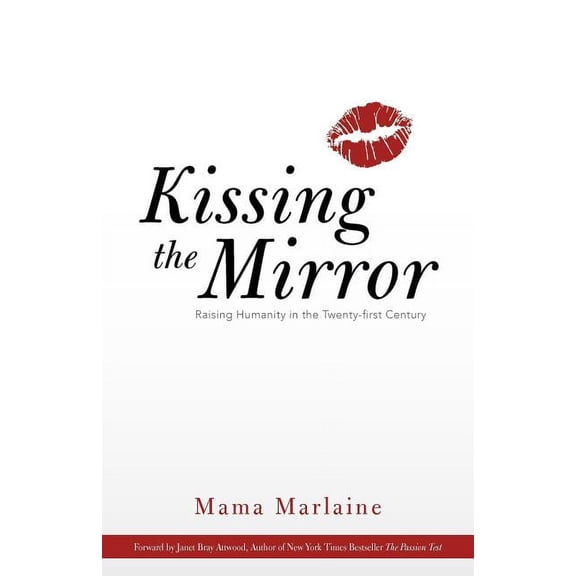 Kissing the Mirror : Raising Humanity in the Twenty-first Century.