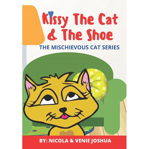 Curious Cat Kissy The Cat & The Shoe: The Mischievous Cat Series: A Funny Adventure That Helps Children See Life In a Fun and Amazin, (Paperback)