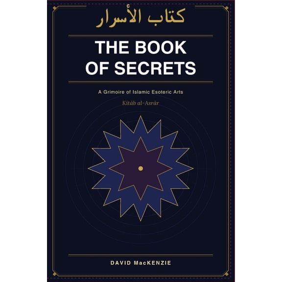 Kitb al-Asrr: The Book of Secrets: A grimoire of Islamic Esoteric Arts, (Paperback)