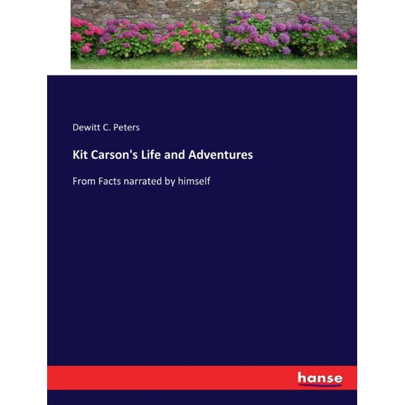 Kit Carson's Life and Adventures: From Facts narrated by himself, (Paperback)