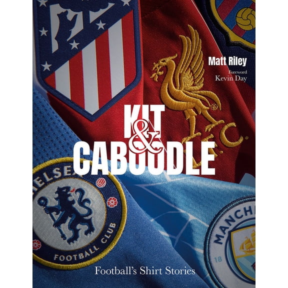 Kit and Caboodle : Football's Shirt Stories (Hardcover)