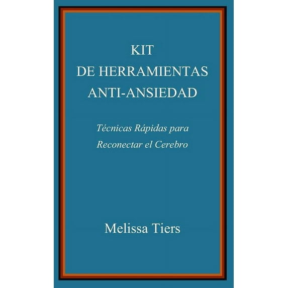 Kit de Herramientas Anti-Ansiedad: Tcnicas Rpidas Para Reconectar El Cerebro (Paperback)