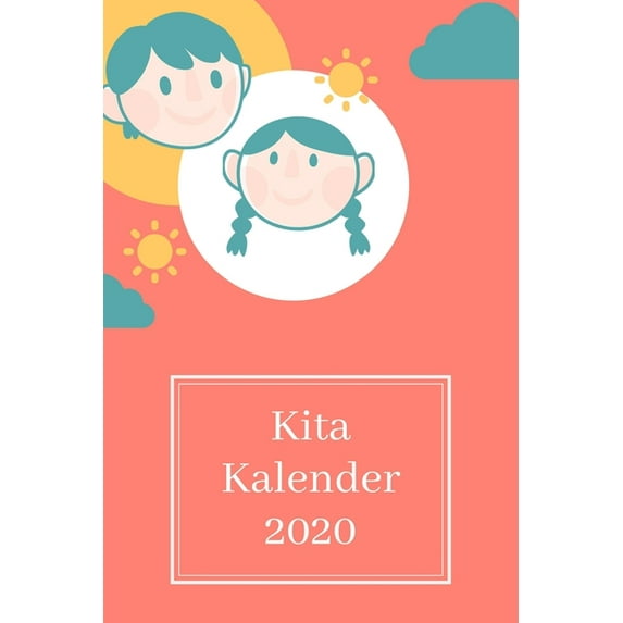 Kita Kalender 2020: A5 6x9 Tagebuch I Wochenkalender I Jahresplaner I Jahreskalender I Terminplaner I Erzieher Erzieherinnen I Pädagogen Pädagoginnen - 52 Wochen (Paperback)