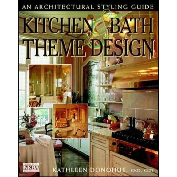 Pre-Owned Kitchen & Bath Theme Design : An Architectural Styling Guide
