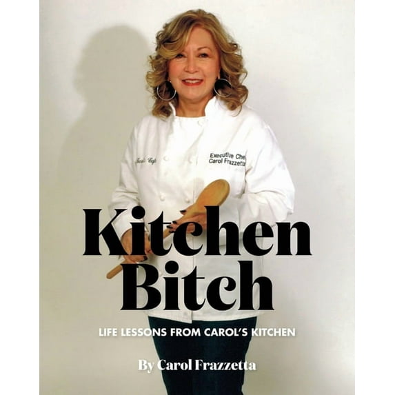 Kitchen Bitch: Life Lessons From Carol's Kitchen (Paperback)