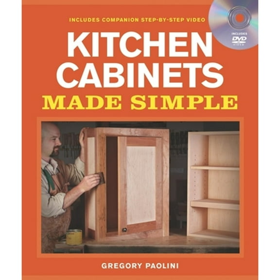 Pre-Owned Building Kitchen Cabinets Made Simple: A Book and Companion Step-By-Step Video DVD [With DVD] (Paperback) 1600853005 9781600853005